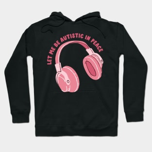 let me be autistic in peace Hoodie